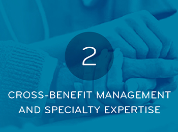 Cross Benefit Management and Specialty Expertise